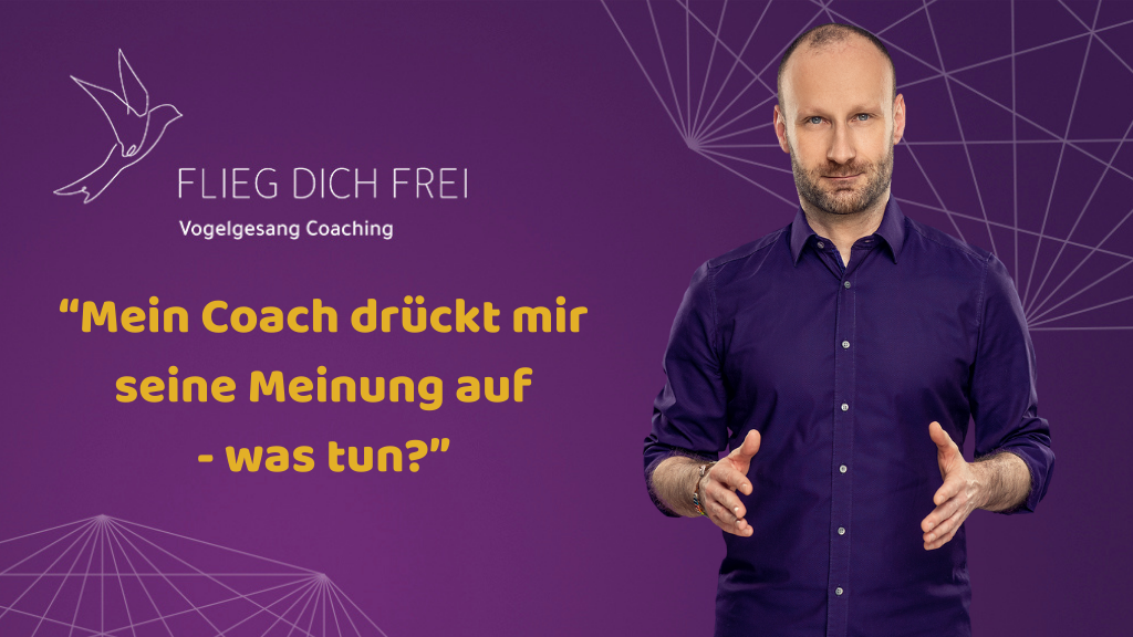 Mein Coach drückt mir seine Meinung auf - was tun?